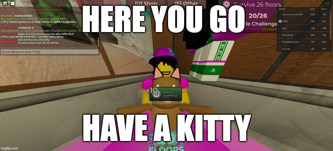 HERE YOU GO; HAVE A KITTY | made w/ Imgflip meme maker