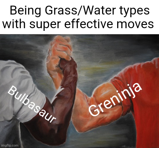 Grass/Water types meme | Being Grass/Water types with super effective moves; Greninja; Bulbasaur | image tagged in memes,epic handshake,pokemon,pokemon memes | made w/ Imgflip meme maker