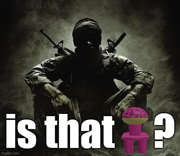 Is that [X]? | Black Ops | is that     ? | image tagged in is that x black ops | made w/ Imgflip meme maker