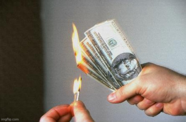 Burning Money | image tagged in burning money | made w/ Imgflip meme maker