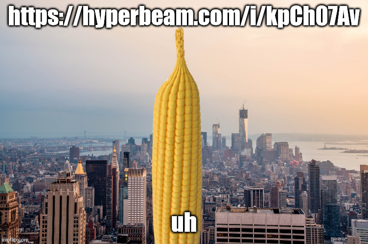 EmpireCorn | https://hyperbeam.com/i/kpCh07Av; uh | image tagged in empirecorn | made w/ Imgflip meme maker