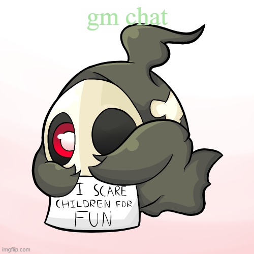 Duskull scares children | gm chat | image tagged in duskull scares children | made w/ Imgflip meme maker
