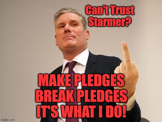 Starmer - Broken pledges promises #StarmerOut #GetStarmerOut #TwoTierKeir | Can't Trust
Starmer? MAKE PLEDGES
BREAK PLEDGES
IT'S WHAT I DO! More Starmer lies? WELCOME TO . . . UK DEMOCRACY BROKEN? Governing on just 33.7%; How to . . . #GetStarmerOut ? STARMER PLEDGED; THIS IS MY COUNTRY ! I WAS BORN & BRED HERE; NO ONE HAS THE RIGHT TO FORCE ENTRY AND SPEND TIME IN MY HOME; SO MUCH FOR BREXIT . . . STARMER 'GREEN LIGHTS' 20 MPH ZONES; IS IT TIME TO; WAVE GOODBYE; WHAT HAPPENS TO THE BODIES? THE VALUE OF LIFE? 'IRREGULAR IMMIGRANTS'; CLAIM BACK TRAFFICKING EXPENSES? TAXPAYERS EXPENSE? UK BURNS; UNDER; WELCOME TO THE UK UNDER STARMER . . . THEY COULD HAVE CHOSEN FARAGE OR SUNAK; IF FAST-TRACKING RIOTERS WORKS AS A DETERRENT . . . #TWOTIERKEIR; ELECTION PLEDGE STARMER LIED TO US !!! SIR KEIR RODNEY STARMER; #TRIPLELOCK; SMEG HEAD CONCEDES; TITCHY STARMER; 'PUTTING COUNTRY FIRST'; PARTY SECOND; ON TOP OF THE £480M ALREADY GIVEN TO FRANCE TO 'STOP THE BOATS'; DEAR UK VOTERS AS YOU FAILED TO SUPPORT THE TORIES; NEW HOME FOR OUR MIGRANT FRIENDS; COMING TO YOUR AREA SOON; LABOUR PLEDGE 'URBAN CENTRES' TO HELP HOUSE 'OUR FAIR SHARE' OF OUR NEW MIGRANT FRIENDS; NEW HOME FOR OUR NEW IMMIGRANT FRIENDS !!! THE ONLY WAY TO KEEP THE ILLEGAL IMMIGRANTS IN THE UK; CITIZENSHIP FOR ALL; ; AMNESTY FOR ALL ILLEGALS; SIR KEIR STARMER MP; MUSLIM VOTES MATTER; BLOOD ON STARMERS HANDS? BURNHAM; TAXI FOR RAYNER ? #RR4PM;100'S MORE TAX COLLECTORS; HIGHER TAXES UNDER LABOUR; WE'RE COMING FOR YOU; LABOUR PLEDGES TO CLAMP DOWN ON TAX DODGERS; HIGHER TAXES UNDER LABOUR; RACHEL REEVES ANGELA RAYNER BOVVERED? HIGHER TAXES UNDER LABOUR; RISKS OF VOTING LABOUR; * EU RE ENTRY? * MASS IMMIGRATION? * BUILD ON GREENBELT? * RAYNER AS OUR PM? * ULEZ 20 MPH FINES? * HIGHER TAXES? * UK FLAG CHANGE? * MUSLIM TAKEOVER? * END OF CHRISTIANITY? * ECONOMIC COLLAPSE? TRIPLE LOCK' ANNELIESE DODDS RWANDA PLAN QUID PRO QUO UK/EU ILLEGAL MIGRANT EXCHANGE DEAL; UK NOT TAKING ITS FAIR SHARE, EU EXCHANGE DEAL = PEOPLE TRAFFICKING !!! STARMER TO BETRAY BRITAIN, #BURDEN SHARING #QUID PRO QUO #100,000; #IMMIGRATION #STARMEROUT #LABOUR #WEARECORBYN #KEIRSTARMER #DIANEABBOTT #MCDONNELL #CULTOFCORBYN #LABOURISDEAD #LABOURRACISM #SOCIALISTSUNDAY #NEVERVOTELABOUR #SOCIALISTANYDAY #ANTISEMITISM #SAVILE #SAVILEGATE #PAEDO #WORBOYS #GROOMINGGANGS #PAEDOPHILE #ILLEGALIMMIGRATION #IMMIGRANTS #INVASION #STARMERISWRONG #SIRSOFTIE #SIRSOFTY #BLAIR #STEROIDS AKA KEITH ABBOTT BACK; AMNESTY FOR 90,000 ILLEGAL IMMIGRANTS; WHY WOULDN'T THE RWANDA PLAN WORK ? #TWOTIERKEIR; BUT THEY; VOTED STARMER ! #TWOTIERKEIR; #TWOTIERKEIR; UNDER STARMER? 11/8/24 TWO MORE DEAD; YVETTE COOPER; RWANDA DETERRENT CANCELLED DUE TO COST? 11/8/24 TWO MORE DEAD; BLOOD ON THE HANDS OF YVETTE COOPER & STARMER; ARE THE DEAD THE ONLY ONES WHO GET RETURNED? TO THE LAST OF THE UK'S GOLD RESERVES? #2NDGEARKEIR; AS STARMER SIGNALS 'SURRENDER' TO THE EU? #TWOTIERKEIR; We're working as fast as we can to fulfil all our Election Pledges; PLEASE BEAR WITH US !!! During votes of 'No Confidence'; Labour MP's need to be instructed by their constituents to . . . 'Withhold support for Starmer'; Difficult to find anyone who'll admit to voting Labour ! Labour's; CRONYISM; How many; PROMISES MADE PROMISES BROKEN? | image tagged in illegal immigration,stop boats rwanda,palestine hamas muslim vote,labourisdead,starmer lies,twotierkeir starmerout getstarmerout | made w/ Imgflip meme maker