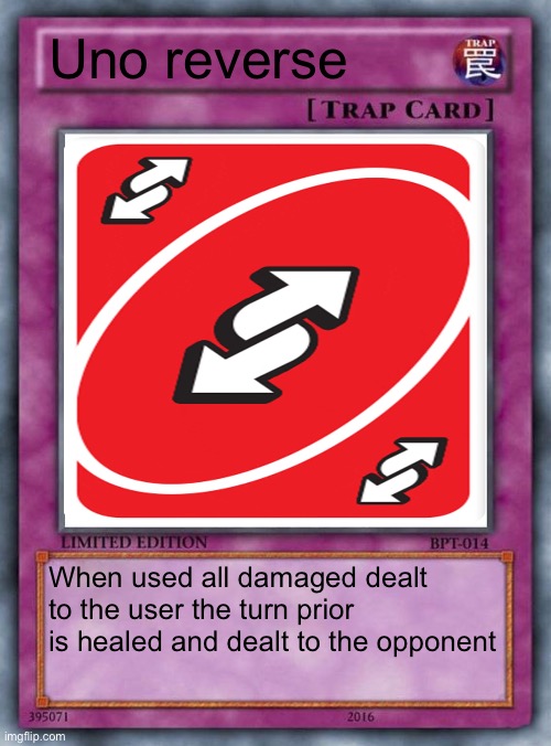 trap card | Uno reverse When used all damaged dealt to the user the turn prior is healed and dealt to the opponent | image tagged in trap card | made w/ Imgflip meme maker