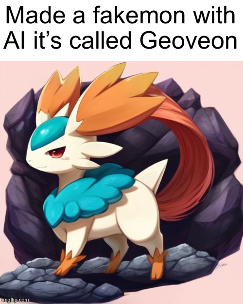 It’s a rock type eeveelution | Made a fakemon with AI it’s called Geoveon | made w/ Imgflip meme maker