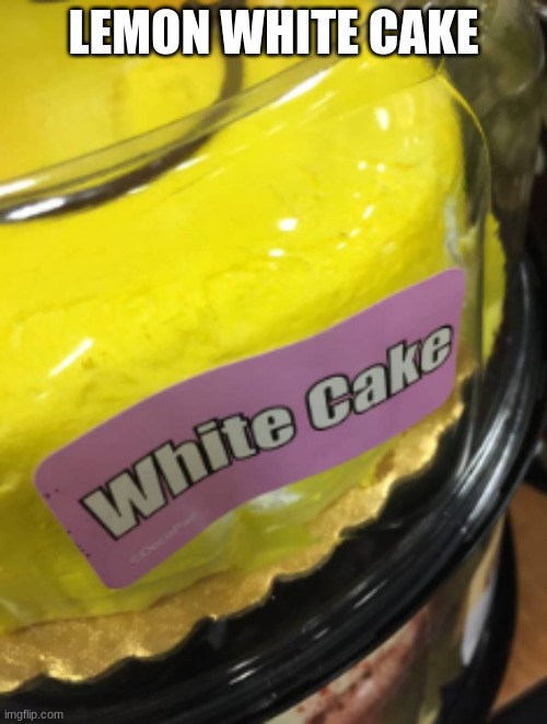 mhmmm delicious | LEMON WHITE CAKE | image tagged in memes,you had one job | made w/ Imgflip meme maker