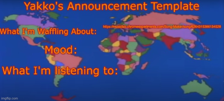 Made a song | https://musiclab.chromeexperiments.com/Song-Maker/song/6264315386134528 | image tagged in yakko's announcement template v4 | made w/ Imgflip meme maker
