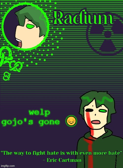 Radium Template (Thanks Disco) | welp gojo's gone 😔 | image tagged in radium template thanks disco | made w/ Imgflip meme maker
