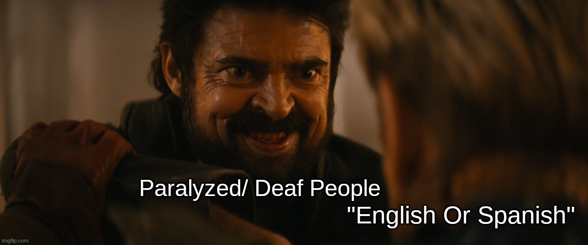 "English Or English" | Paralyzed/ Deaf People; "English Or Spanish" | image tagged in evil butcher | made w/ Imgflip meme maker