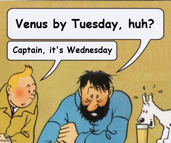 Captain, it's wednesday | Venus by Tuesday, huh? Captain, it's Wednesday | image tagged in captain it's wednesday | made w/ Imgflip meme maker