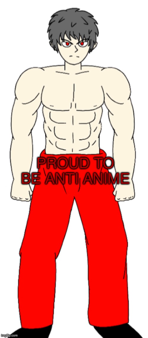 Proud to be anti anime | PROUD TO BE ANTI ANIME | image tagged in buff mepios,anti anime,chad | made w/ Imgflip meme maker