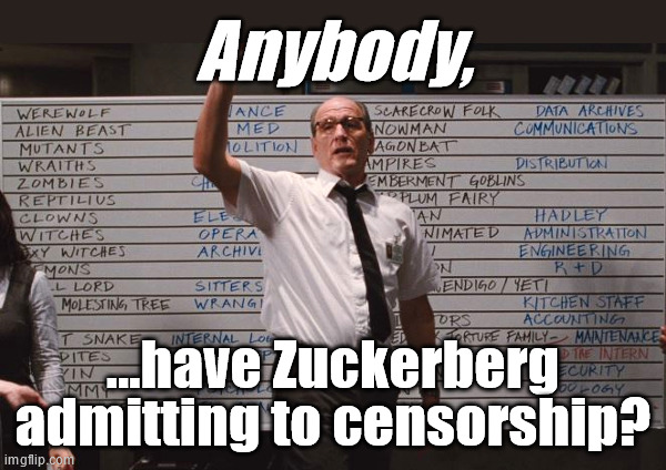 Wow..who woulda thunk it | Anybody, ...have Zuckerberg admitting to censorship? | image tagged in cabin the the woods | made w/ Imgflip meme maker