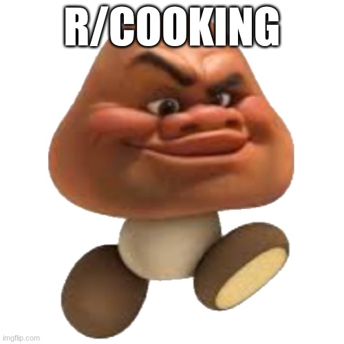 Maui Goomba | R/COOKING | image tagged in maui goomba | made w/ Imgflip meme maker