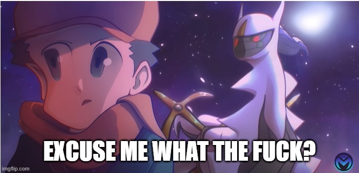 EXCUSE ME WHAT THE FUCK? | image tagged in weird arceus | made w/ Imgflip meme maker