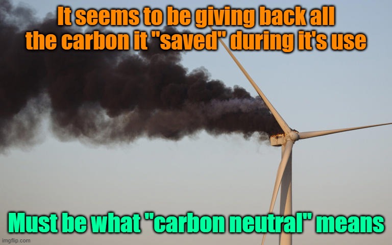 Definitions | It seems to be giving back all the carbon it "saved" during it's use; Must be what "carbon neutral" means | image tagged in global warming,electricity,trump,maga | made w/ Imgflip meme maker