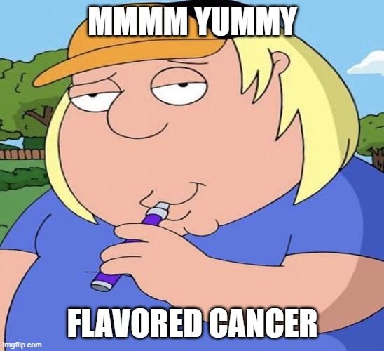 Chris Vaping | MMMM YUMMY FLAVORED CANCER | image tagged in chris vaping | made w/ Imgflip meme maker