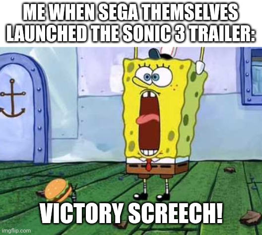 Spongesonic SpeedPants | ME WHEN SEGA THEMSELVES LAUNCHED THE SONIC 3 TRAILER:; VICTORY SCREECH! | image tagged in victory screech,distracted boyfriend | made w/ Imgflip meme maker