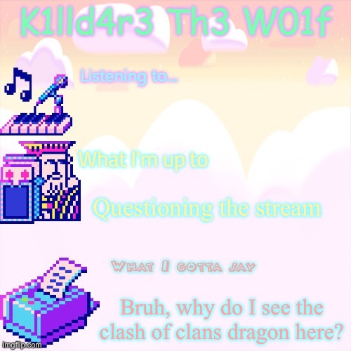 Killdare announcment template | Questioning the stream; Bruh, why do I see the clash of clans dragon here? | image tagged in killdare announcment template | made w/ Imgflip meme maker