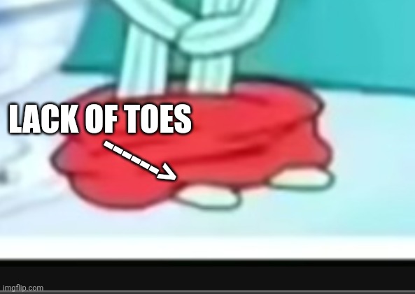 LACK OF TOES ------> | made w/ Imgflip meme maker