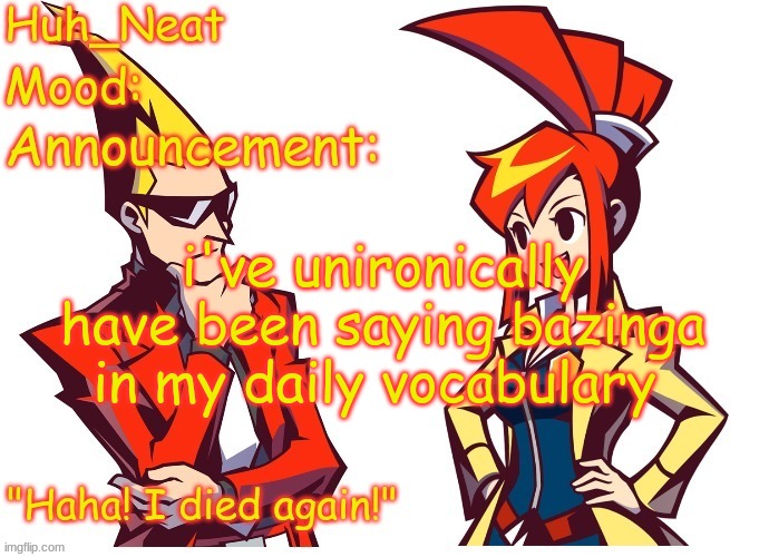 it's so joever | i've unironically have been saying bazinga in my daily vocabulary | image tagged in huh_neat ghost trick temp thanks knockout offical | made w/ Imgflip meme maker