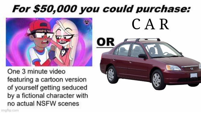 "For $50,000 you could purchase:" | C A R | image tagged in for 50 000 you could purchase | made w/ Imgflip meme maker