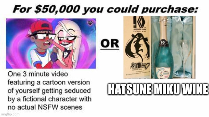 "For $50,000 you could purchase:" | HATSUNE MIKU WINE | image tagged in for 50 000 you could purchase | made w/ Imgflip meme maker