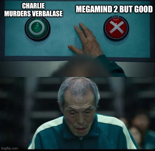 Two Buttons | MEGAMIND 2 BUT GOOD; CHARLIE MURDERS VERBALASE | image tagged in two buttons | made w/ Imgflip meme maker