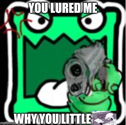 AUB Mulpan | YOU LURED ME WHY YOU LITTLE | image tagged in aub mulpan | made w/ Imgflip meme maker