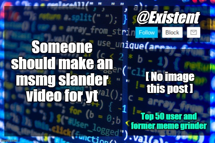 existent announcement temp | Someone should make an msmg slander video for yt | image tagged in existent announcement temp | made w/ Imgflip meme maker