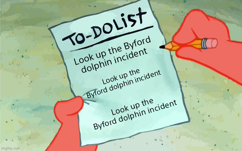 Look up the Byford dolphin incident | Look up the Byford dolphin incident; Look up the Byford dolphin incident; Look up the Byford dolphin incident | image tagged in patrick to do list actually blank | made w/ Imgflip meme maker