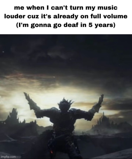 im legit losing my hearing and im doing nothing about it | made w/ Imgflip meme maker