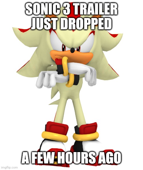 https://youtu.be/OSOyFiOiNd4?feature=shared | SONIC 3 TRAILER JUST DROPPED; A FEW HOURS AGO | image tagged in minor spelling mistake i win | made w/ Imgflip meme maker