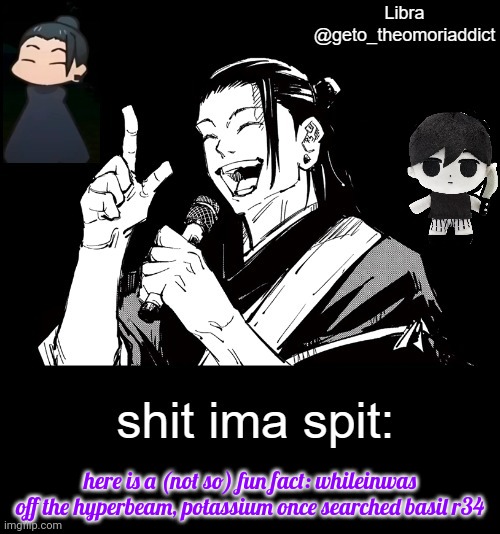 geto_theomoriaddict announcement | here is a (not so) fun fact: whileinwas off the hyperbeam, potassium once searched basil r34 | image tagged in geto_theomoriaddict announcement | made w/ Imgflip meme maker