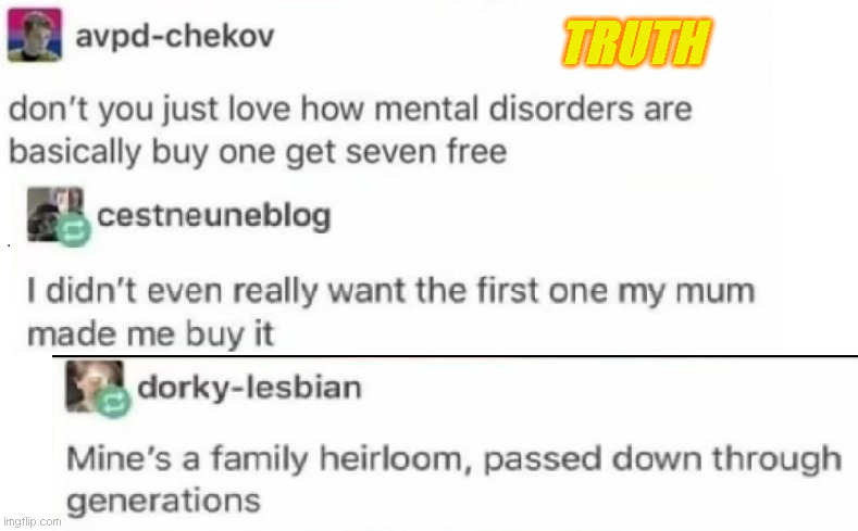 Mental Disorders Inheritance Joke | TRUTH | image tagged in mental disorder,mental illness,sarcastic truth,dark humor | made w/ Imgflip meme maker