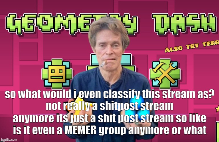 i see less memes here tbh | so what would i even classify this stream as?
not really a shitpost stream anymore its just a shit post stream so like
is it even a MEMER group anymore or what | image tagged in geomy das | made w/ Imgflip meme maker