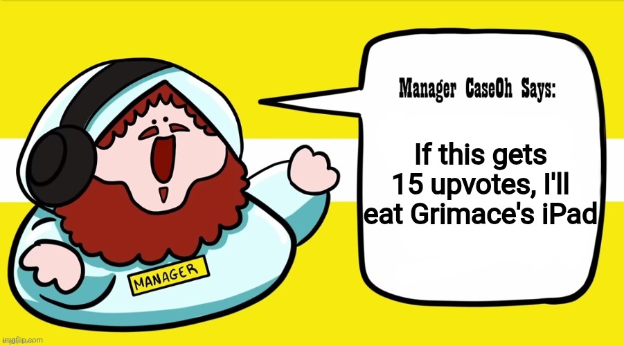 Average shame card be like: | If this gets 15 upvotes, I'll eat Grimace's iPad | image tagged in manager caseoh says blank | made w/ Imgflip meme maker