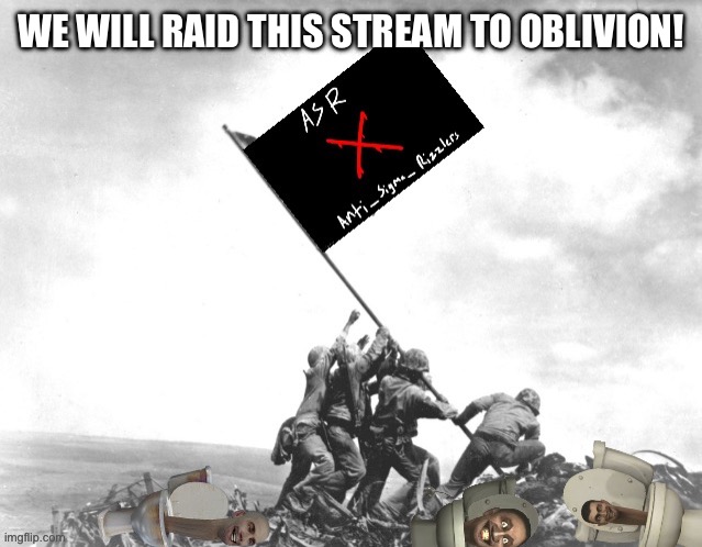 Anti_Sigma_Rizzlers Victory | WE WILL RAID THIS STREAM TO OBLIVION! | image tagged in anti_sigma_rizzlers victory | made w/ Imgflip meme maker