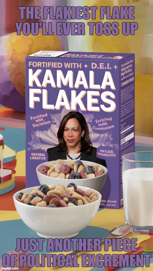 WHAT A WORTHLESS PIECE OF EXCRAMENT, IF YOU THINK SHE IS THE WAY, YOU ARE A MORON, LOSER, TRAITOR. THIS IS OUR COUNTRY NOT YOURS | THE FLAKIEST FLAKE YOU'LL EVER TOSS UP; JUST ANOTHER PIECE OF POLITICAL EXCREMENT | image tagged in kamala flakes,what a worthless piece of excrament,if you think shes the way you are an idiot | made w/ Imgflip meme maker