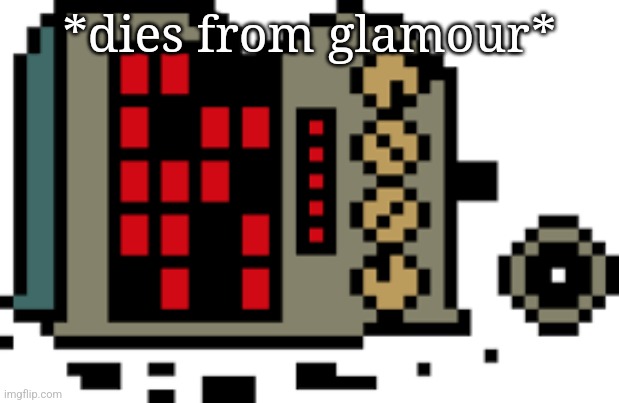 *dies from glamour* | made w/ Imgflip meme maker