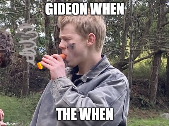 gideon when | GIDEON WHEN; THE WHEN | image tagged in gideon rizz,the boyz | made w/ Imgflip meme maker