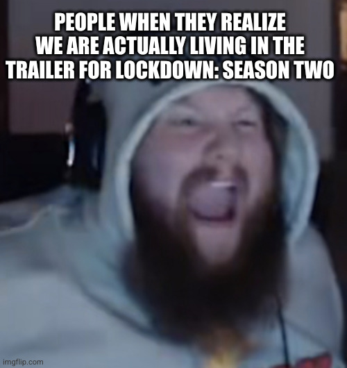 It is Official: The Trailer is HERE | PEOPLE WHEN THEY REALIZE WE ARE ACTUALLY LIVING IN THE TRAILER FOR LOCKDOWN: SEASON TWO | image tagged in angry caseoh,lockdown,monkeypox,2024 | made w/ Imgflip meme maker