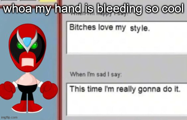 strrong bad | whoa my hand is bleeding so cool | image tagged in strrong bad | made w/ Imgflip meme maker