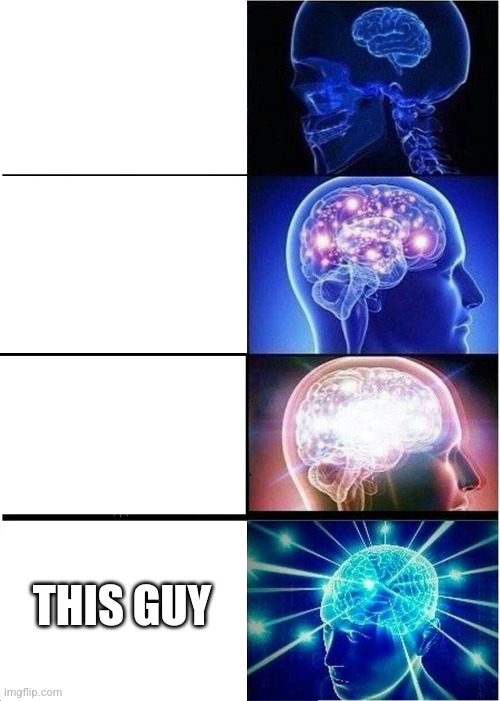 Expanding Brain Meme | THIS GUY | image tagged in memes,expanding brain | made w/ Imgflip meme maker