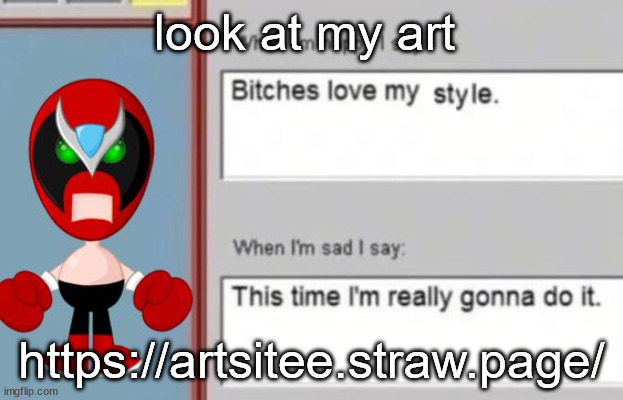 https://artsitee.straw.page/ | look at my art; https://artsitee.straw.page/ | image tagged in strrong bad | made w/ Imgflip meme maker