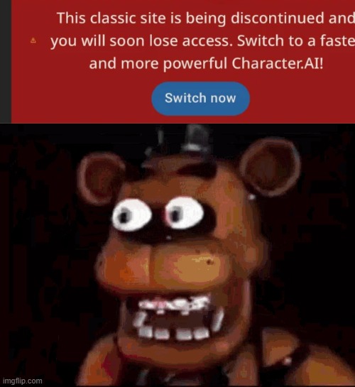 day 95249252350 of c.ai devs adding bs nobody asked for and removing all the good shit | image tagged in shocked freddy fazbear | made w/ Imgflip meme maker