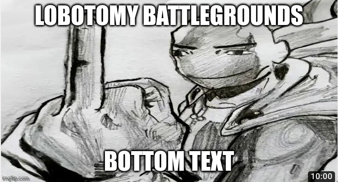 Saitama flips you off | LOBOTOMY BATTLEGROUNDS; BOTTOM TEXT | image tagged in man face saitama | made w/ Imgflip meme maker