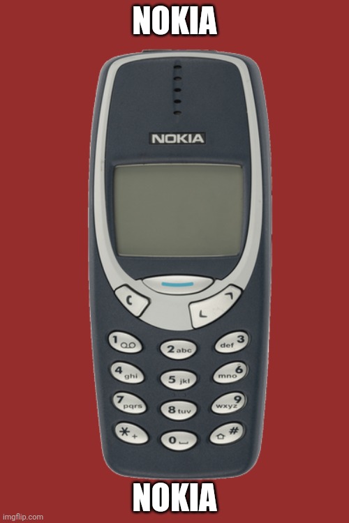 Nokia 3310 | NOKIA; NOKIA | image tagged in nokia 3310 | made w/ Imgflip meme maker