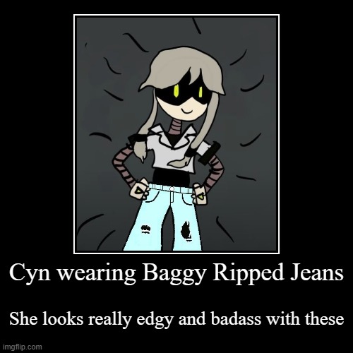 Cyn in Light Blue Baggy Ripped Jeans | Cyn wearing Baggy Ripped Jeans | She looks really edgy and badass with these | image tagged in funny,demotivationals,murder drones,cyn,jeans,badass | made w/ Imgflip demotivational maker