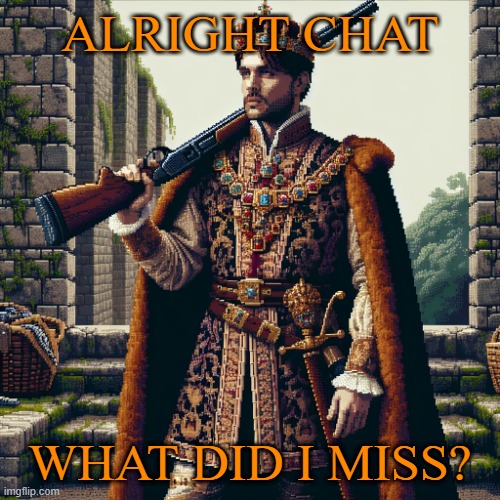 a noble, ranger | ALRIGHT CHAT; WHAT DID I MISS? | image tagged in a noble ranger | made w/ Imgflip meme maker