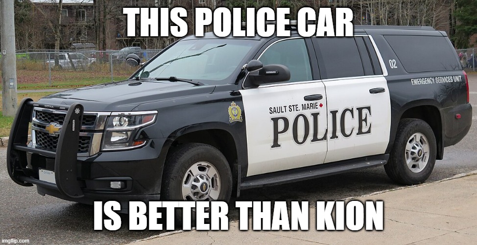 Police car | THIS POLICE CAR; IS BETTER THAN KION | image tagged in police car | made w/ Imgflip meme maker